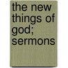 The New Things Of God; Sermons door Henry Albert Stimson