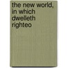 The New World, In Which Dwelleth Righteo door Austin Johnson