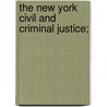 The New York Civil And Criminal Justice; by Henry Strong McCall