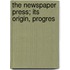 The Newspaper Press; Its Origin, Progres