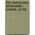 The Nicene And Athanasian Creeds, So Far