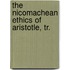 The Nicomachean Ethics Of Aristotle, Tr.
