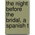 The Night Before The Bridal, A Spanish T