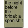 The Night Before The Bridal; A Spanish T door Catherine Grace Godwin