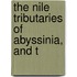 The Nile Tributaries Of Abyssinia, And T