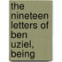 The Nineteen Letters Of Ben Uziel, Being
