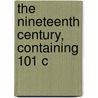 The Nineteenth Century, Containing 101 C door A.P. Connolly