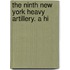 The Ninth New York Heavy Artillery. A Hi