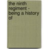 The Ninth Regiment - Being A History Of door Matthew J. Graham