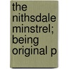 The Nithsdale Minstrel; Being Original P door Nithsdale Minstrel