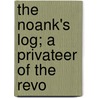 The Noank's Log; A Privateer Of The Revo door Unknown Author
