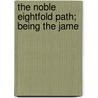 The Noble Eightfold Path; Being The Jame door William St Clair Tisdall