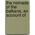 The Nomads Of The Balkans, An Account Of