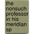 The Nonsuch Professor In His Meridian Sp