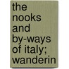 The Nooks And By-Ways Of Italy; Wanderin door Craufurd Tait Ramage