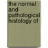 The Normal And Pathological Histology Of