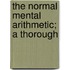 The Normal Mental Arithmetic; A Thorough