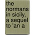 The Normans In Sicily, A Sequel To 'An A