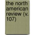 The North American Review (V. 107)