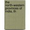 The North-Western Provinces Of India, Th door William Crooke