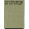 The Northern Barrage And Other Mining Ac door United States. Library
