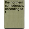 The Northern Confederacy; According To T door Charles Raymond Brown