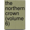 The Northern Crown (Volume 6) door Anna Morrison Reed