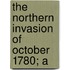 The Northern Invasion Of October 1780; A