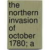 The Northern Invasion Of October 1780; A door Franklin B[Enjamin] Hough