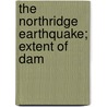 The Northridge Earthquake; Extent Of Dam by United States. Transportation