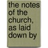 The Notes Of The Church, As Laid Down By