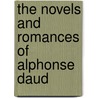 The Novels And Romances Of Alphonse Daud door Alphonse Daudet
