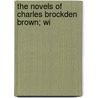 The Novels Of Charles Brockden Brown; Wi door Charles Brockden Brown