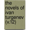 The Novels Of Ivan Turgenev (V.12) by Ivan Sergeyevich Turgenev