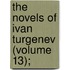 The Novels Of Ivan Turgenev (Volume 13);