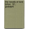 The Novels Of Lord Lytton  12 ; Godolphi by Sir Edward Bulwar Lytton