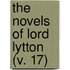 The Novels Of Lord Lytton (V. 17)