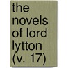 The Novels Of Lord Lytton (V. 17) door Baron Edward Bulwer Lytton Lytton