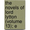 The Novels Of Lord Lytton (Volume 13); E door Unknown Author