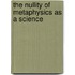The Nullity Of Metaphysics As A Science