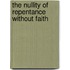 The Nullity Of Repentance Without Faith