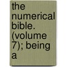 The Numerical Bible. (Volume 7); Being A door Frederick W. Grant