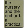 The Nursery And The Orchard. A Practical door S.W. Peek