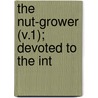 The Nut-Grower (V.1); Devoted To The Int door National Nut-Growers' Association