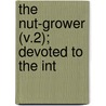 The Nut-Grower (V.2); Devoted To The Int door National Nut-Growers Association