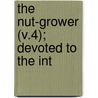 The Nut-Grower (V.4); Devoted To The Int door National Nut-Growers Association