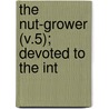 The Nut-Grower (V.5); Devoted To The Int door National Nut-Growers Association