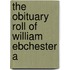 The Obituary Roll Of William Ebchester A