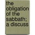 The Obligation Of The Sabbath; A Discuss