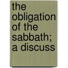 The Obligation Of The Sabbath; A Discuss door Phyllis Ed. Brown
